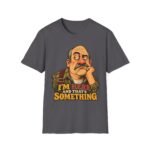 T-Shirt — "I’m Here and That’s Something" Funny Grumpy Grandpa Graphic Tee