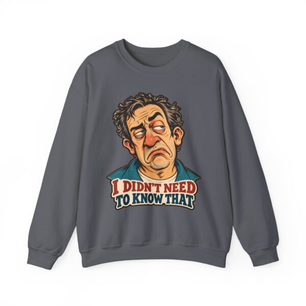 I Didn't Need To Know That Crewneck Sweatshirt — Funny Retro Sarcastic Graphic Sweatshirt